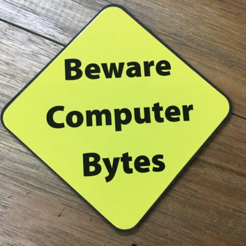 Beware Computer Bytes!